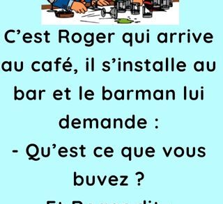 C’est Roger qui arrive au café